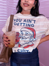 Load image into Gallery viewer, You ain’t getting sh*t Santa Graphic Tee