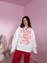 Load image into Gallery viewer, Maybe Coffee is Addicted to me Graphic Crewneck Sweater