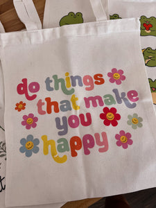 Do things that make you happy tote bag
