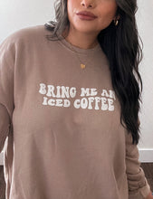 Load image into Gallery viewer, Bring me an iced coffee crewneck sweatshirt (S-2X)